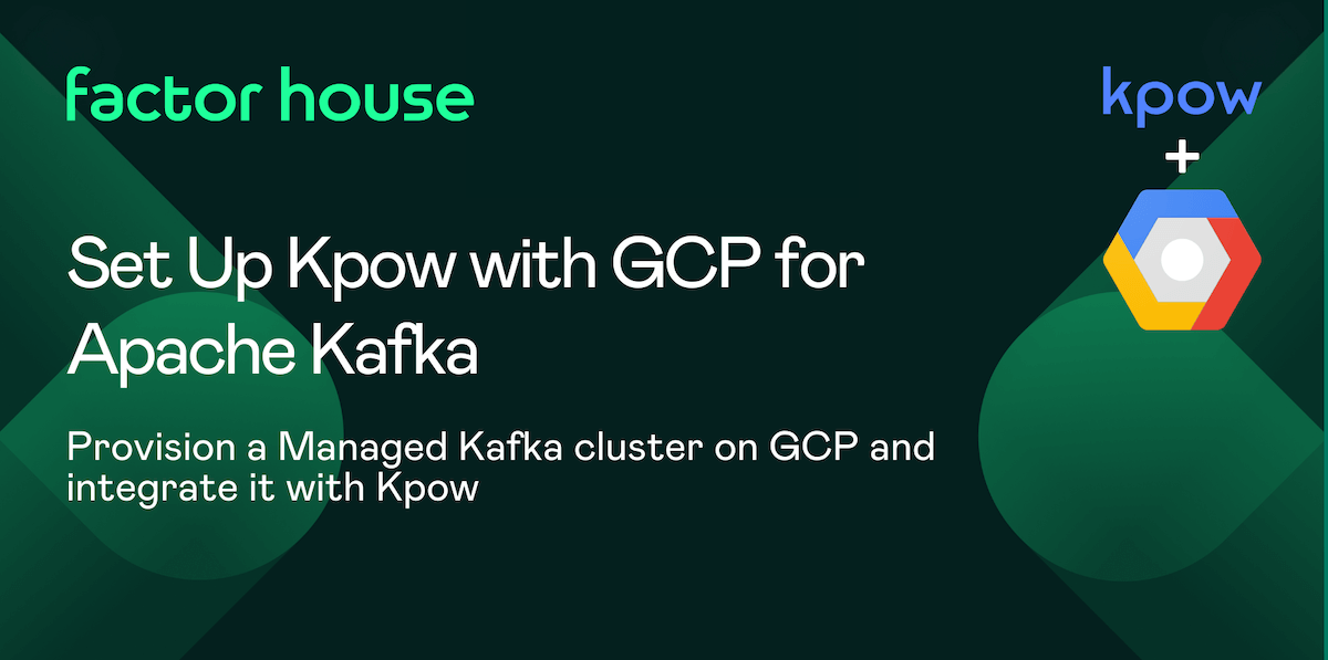 How to: Set Up Kpow with Google Cloud Managed Service for Apache Kafka