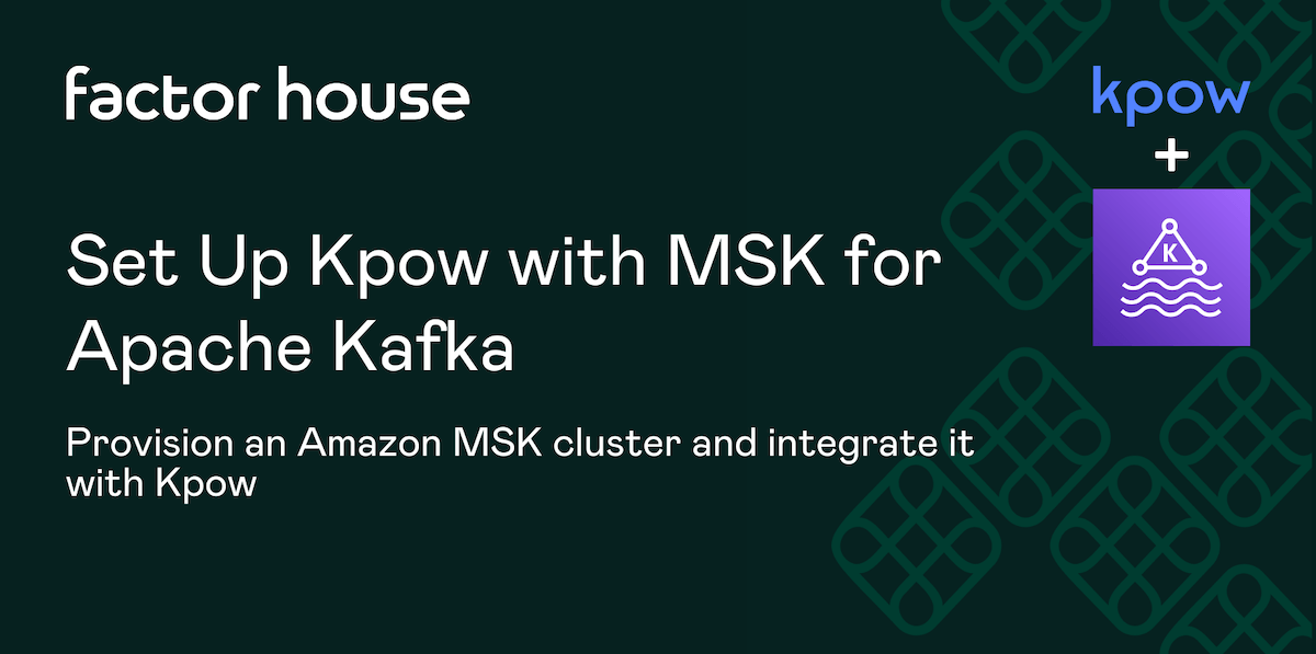 Set Up Kpow with Amazon Managed Streaming for Apache Kafka
