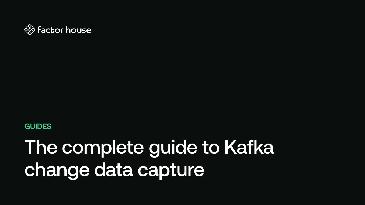 The Complete Guide to Kafka Change Data Capture (CDC) — Factor House